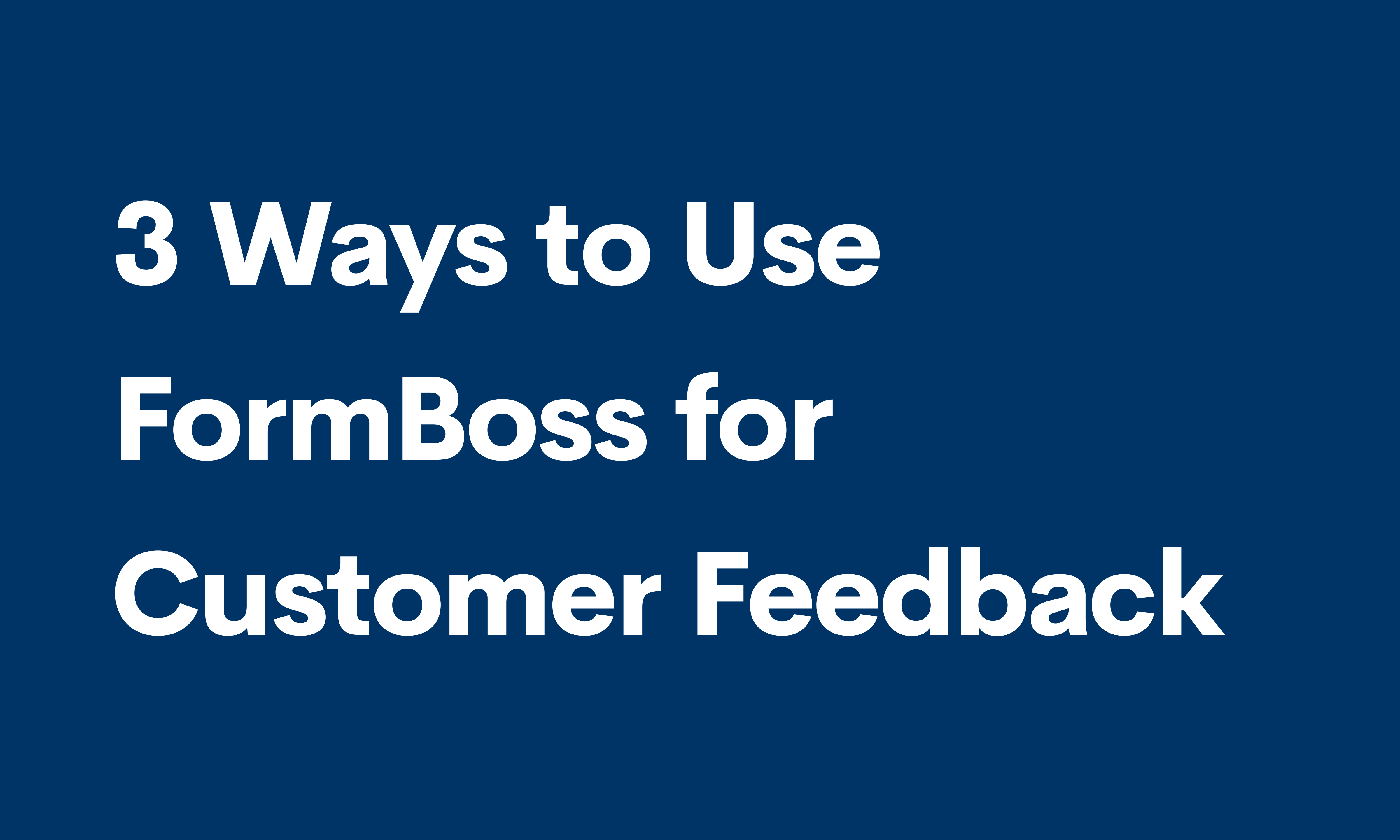 Cover Image for 3 Ways to Use FormBoss for Customer Feedback